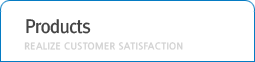 Products, Realize customer satisfaction
